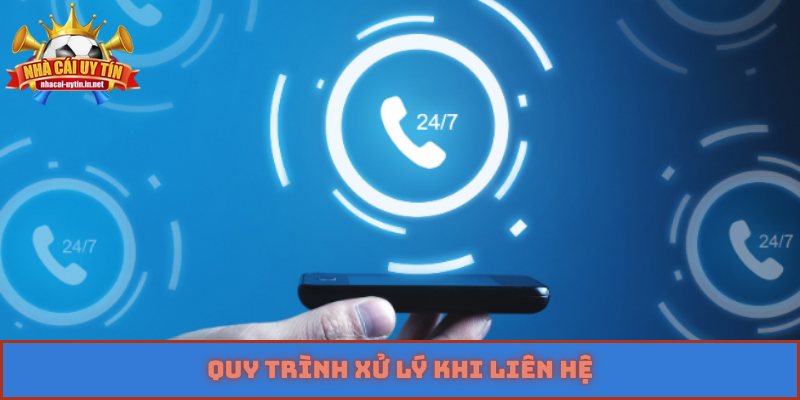 Quy trình xử lý khi liên hệ