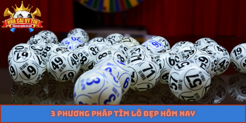3 phương pháp tìm lô đẹp hôm nay