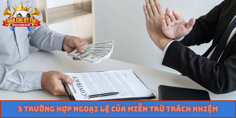 3 trường hợp ngoại lệ của miễn trừ trách nhiệm