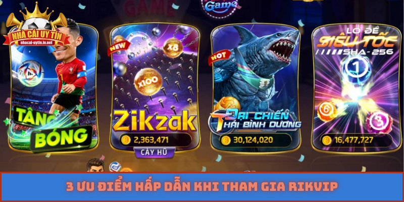 3 ưu điểm hấp dẫn khi tham gia Rikvip