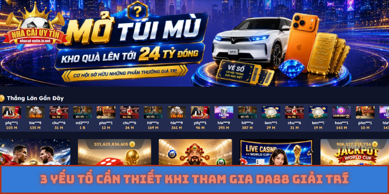 3 yếu tố cần thiết khi tham gia DA88 giải trí