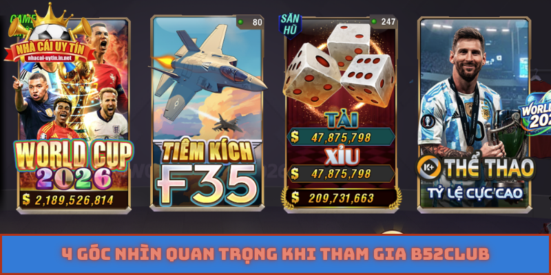 4 góc nhìn quan trọng khi tham gia B52Club