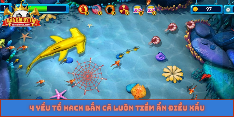 4 yếu tố hack bắn cá luôn tiềm ẩn điều xấu
