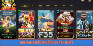 B52 game đổi thưởng uy tín