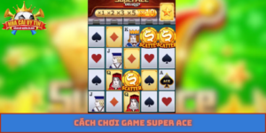 cách chơi game Super Ace