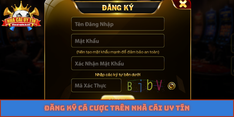 Đăng ký cá cược trên Nhà Cái Uy Tín