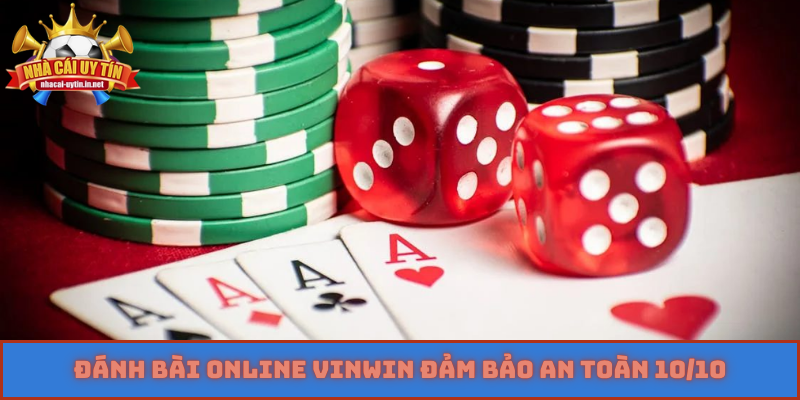 Đánh bài online Vinwin đảm bảo an toàn 10/10