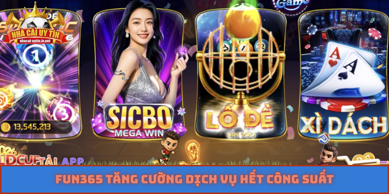 Fun365 tăng cường dịch vụ hết công suất