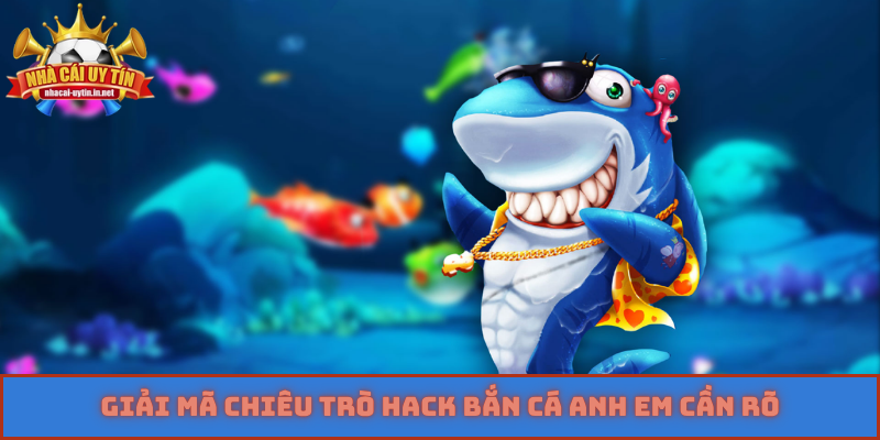 Giải mã chiêu trò hack bắn cá anh em cần rõ