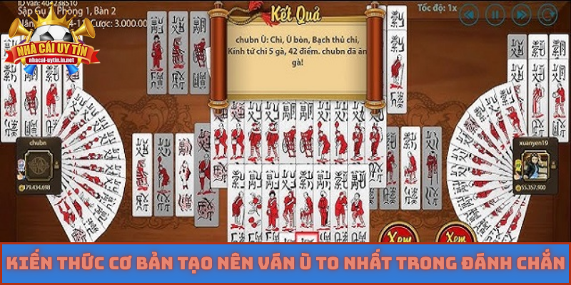 Kiến thức cơ bản tạo nên ván ù to nhất trong đánh chắn