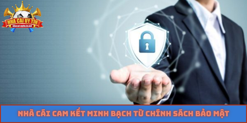 Nhà cái cam kết minh bạch từ chính sách bảo mật