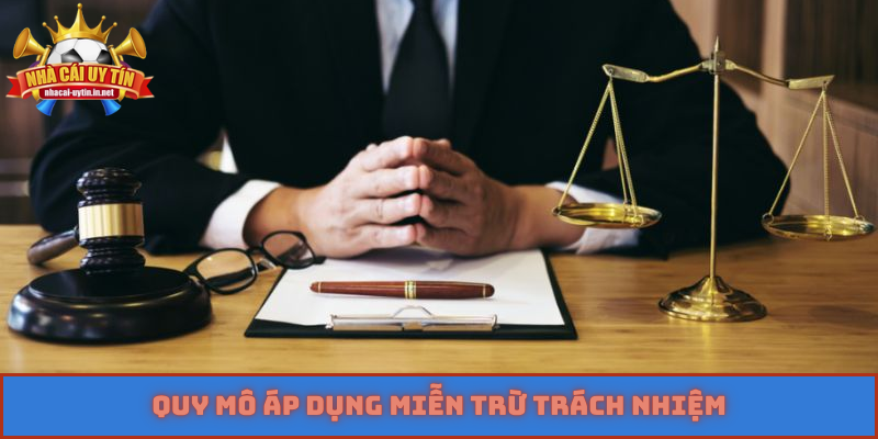 Quy mô áp dụng miễn trừ trách nhiệm