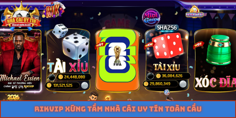 Rikvip xứng tầm Nhà Cái Uy Tín toàn cầu