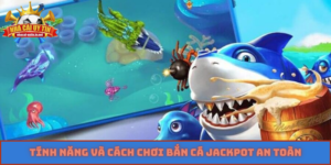 tính năng và cách chơi bắn cá Jackpot