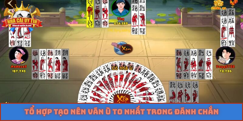 Tổ hợp tạo nên ván ù to nhất trong đánh chắn