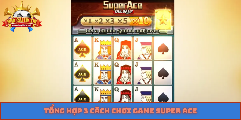 Tổng hợp 3 cách chơi game Super Ace