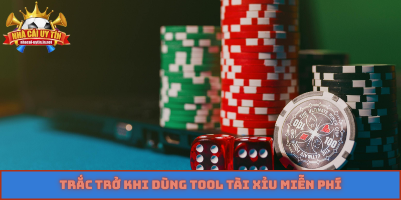 Trắc trở khi dùng tool tài xỉu miễn phí